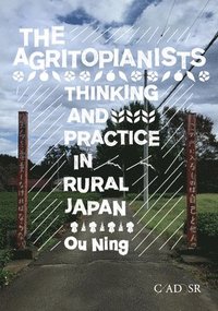 bokomslag The Agritopianists: Thinking and Practice in Rural Japan