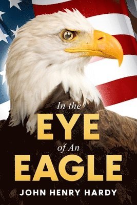 John Henry Hardy - In the Eye of An Eagle, Häftad