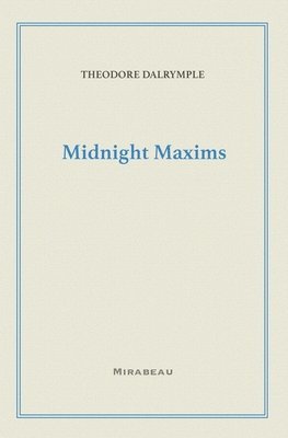 Theodore Dalrymple - Midnight Maxims, Häftad