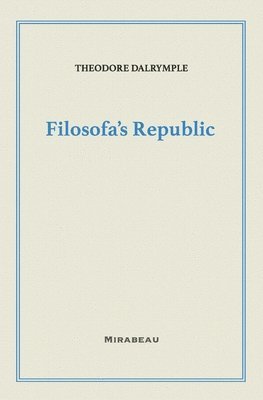 Theodore Dalrymple - Filosofa's Republic, Häftad