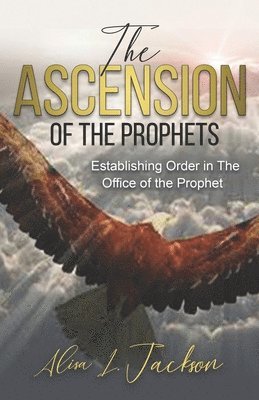 Alisa Jackson - The Ascension of the Prophet: Establishing Order In The Office Of The Prophet, Häftad