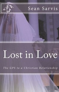 bokomslag Lost in Love: The GPS to a Christian Relationship