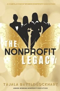 bokomslag The Nonprofit Legacy: A Compilation of Women Nonprofit Executives