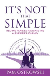 bokomslag It's Not That Simple: Helping Families Navigate the Alzheimer's Journey