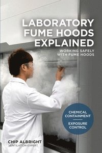bokomslag Laboratory Fume Hoods Explained: Chemical Containment - Exposure Control