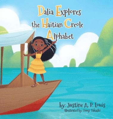 Justine A P Louis - Dalia Explores the Haitian Creole Alphabet, Inbunden
