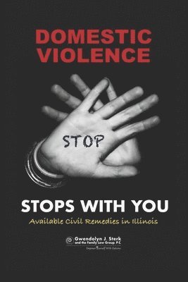 bokomslag Domestic Violence Stops With You: Available Civil Remedies in Illinois From Sterk Family Law Group, P.C.