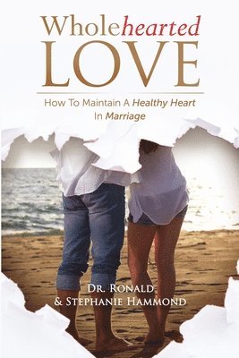 Wholehearted Love: How To Maintain A Healthy Heart In Marriage 1