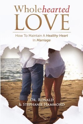 Wholehearted Love: How To Maintain A Healthy Heart In Marriage