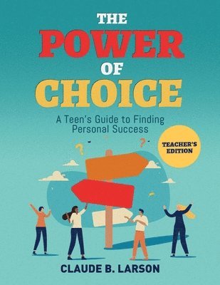 bokomslag The Power of Choice: A Teen's Guide to Finding Personal Success Teacher's Edition