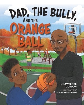 bokomslag Dad, the Bully, and the Orange Ball