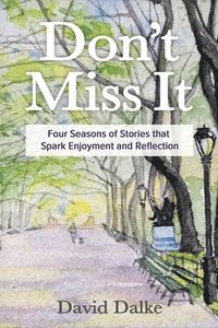 bokomslag Don't Miss It: Four Seasons of Stories that Spark Enjoyment and Reflection