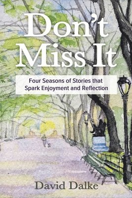 Don't Miss It: Four Seasons of Stories that Spark Enjoyment and Reflection 1