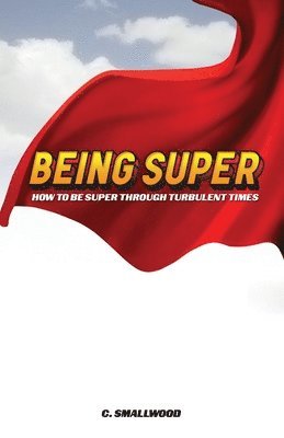 bokomslag Being Super: How to be super through turbulent times