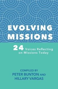 bokomslag Evolving Missions: 24 Voices Reflecting on Missions