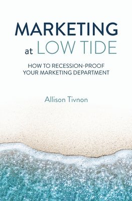 Allison Tivnon, Allison, Tivnon - Marketing at Low Tide, Häftad