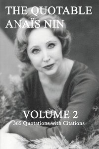 bokomslag The Quotable Anais Nin Volume 2: 365 Quotations with Citations