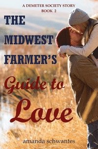 bokomslag The Midwest Farmer's Guide to Love: A Demeter Society Story