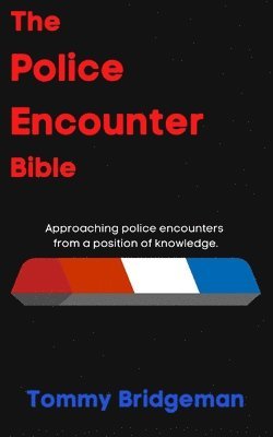 The Police Encounter Bible: Approaching police encounters from a position of knowledge. 1