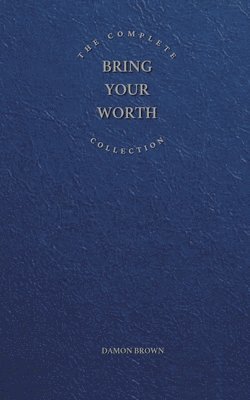 bokomslag The Complete Bring Your Worth Collection