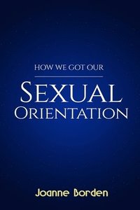 bokomslag How We Got Our Sexual Orientation