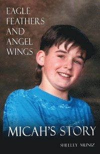 bokomslag Eagle Feathers and Angel Wings: Micah's Story