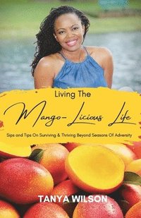 bokomslag Living The Mango-Licious Life
