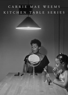 Carrie Mae Weems: Kitchen Table Series 1