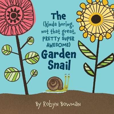 Robyn Bowman - (Kinda Boring, Not That Great, Pretty Super Awesome) Garden Snail, Häftad