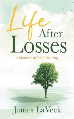 bokomslag Life After Losses: A Memoir of Self-Healing