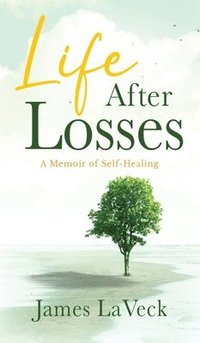 bokomslag Life After Losses: A Memoir of Self-Healing