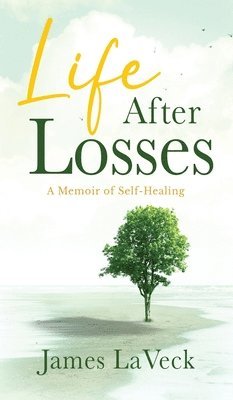 bokomslag Life After Losses: A Memoir of Self-Healing