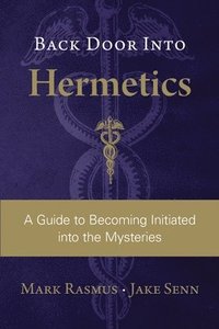 bokomslag Back Door Into Hermetics: A Guide to Becoming Initiated into the Mysteries