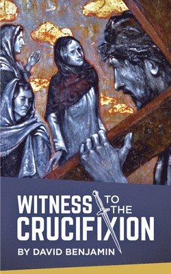 David Benjamin - Witness to the Crucifixion, Häftad