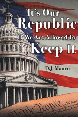 It's Our Republic if We are Allowed to Keep It 1