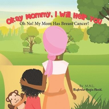 bokomslag Okay Mommy, I Will Help You: Oh No! My Mom Has Breast Cancer!