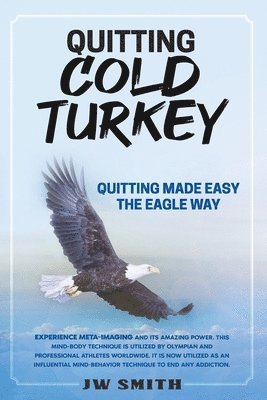 Quitting Cold Turkey: Quitting Made Easy, The Eagle Way 1