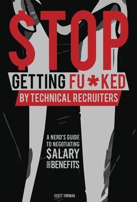 Stop Getting Fu*ked by Technical Recruiters: A Nerd's Guide to Negotiating Salary and Benefits 1