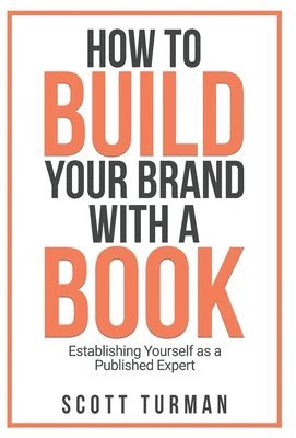 Scott Turman, Zoe Rose - How to Build Your Brand with a Book, Inbunden