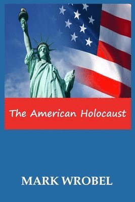 Mark Wrobel, Anelda Attaway - American Holocaust, Häftad