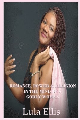 Lula Ellis, Anelda L Attaway, Anelda L. Attaway, L Attaway, Anelda - Romance, Power, & Religion in the Mind of a Godly Woman, Häftad