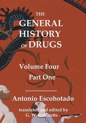 Antonio Escohotado, Glenn Robinette - General History of Drugs Volume 4 Part 1, Inbunden