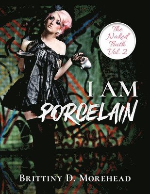 bokomslag I Am Porcelain: The Naked Truth