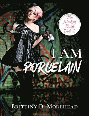 I Am Porcelain: The Naked Truth