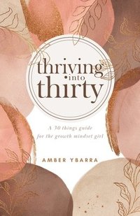 bokomslag Thriving into Thirty: A 30 things guide for the growth mindset girl