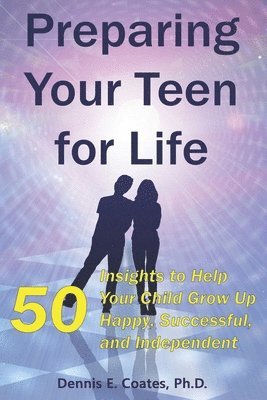 bokomslag Preparing Your Teen for Life: 50 Insights to Help Your Child Grow Up Happy, Successful, and Independent