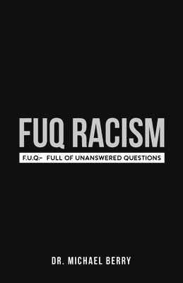 bokomslag FUQ Racism: F.U.Q.- Full Of Unanswered Questions