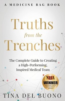 bokomslag Truths from the Trenches: The Complete Guide to Creating a High-Performing, Inspired Medical Team