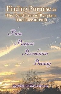 bokomslag Finding Purpose & The Revelation of Beauty in the Face of Pain