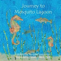 bokomslag Journey to Mosquito Lagoon: Lawrence, the seahorse, has many adventures with his animal friends along the journey to Mosquito Lagoon.